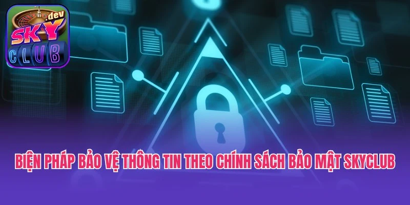 Biện pháp bảo vệ thông tin theo chính sách bảo mật Skyclub