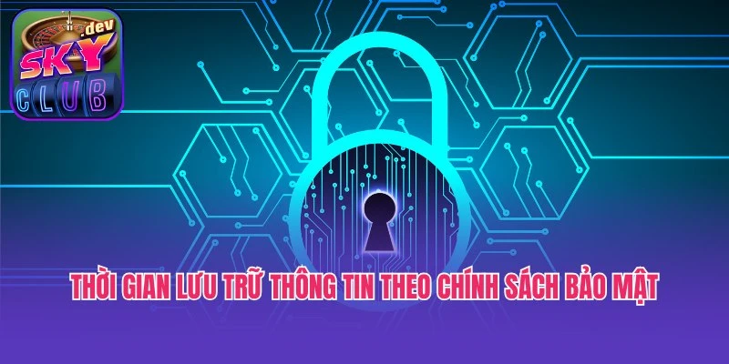 Thời gian lưu trữ thông tin theo chính sách bảo mật Skyclub